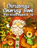 Christmas Coloring Book for Kids Ages 8-12: A Cute Coloring Book with Fun Easy and Relaxing Designs 1698929897 Book Cover