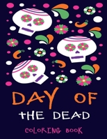 Day Of The Dead Coloring Book: Sugar Skull Coloring Book For Adults / Dia De Los Muertos Coloring Book For Adults : Stress Relieving Skull Designs for Adults Relaxation B08FP9XBFP Book Cover