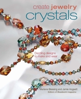 Create Jewelry: Crystals: Dazzling Designs to Make and Wear (Create Jewelry series) 1596680229 Book Cover