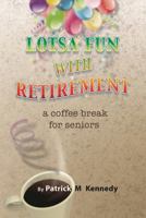 Lotsa Fun With Retirement 1632631121 Book Cover