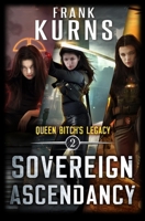 Sovereign Ascendancy (Queen Bitch's Legacy) B0DKBPTH7W Book Cover
