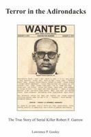 Terror in the Adirondacks: The True Story of Serial Killer Robert F. Garrow 0979574137 Book Cover