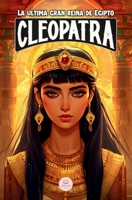 Cleopatra: La última gran reina de Egipto: Una aventura épica para niños sobre la faraona que desafió a Roma (Spanish Edition) 8412943090 Book Cover