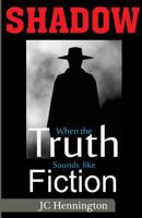 Shadow: When the Truth Sounds like Fiction 1507685491 Book Cover