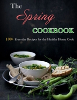 The Spring Cookbook: 100+ Everyday Recipes for the Healthy Home Cook B09JJJ6FX3 Book Cover