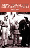 Keeping the Peace in Cyprus 1963-64 0333748573 Book Cover