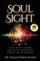 Soul Sight : Lead with Vision. Live with Intention. Impact with Purpose 1636805140 Book Cover