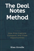 The Deal Notes Method: How Pros Capture, Compare, and Close Opportunities 9376557107 Book Cover
