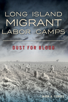 Long Island Migrant Labor Camps: Dust for Blood 1467147842 Book Cover
