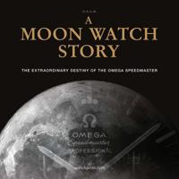 A Moon Watch Story: The Extraordinary Destiny of the Omega Speedmaster 2940506337 Book Cover