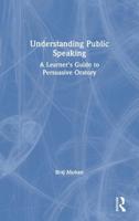 Understanding Public Speaking: A Learner's Guide to Persuasive Oratory 0367086050 Book Cover