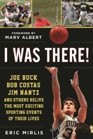 I Was There When...: Sports Pros Talk About the Best Sporting Events They Saw in Person 1613219369 Book Cover