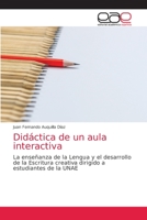 Didáctica de un aula interactiva: La enseñanza de la Lengua y el desarrollo de la Escritura creativa dirigido a estudiantes de la UNAE 6203039594 Book Cover