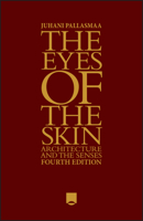 The Eyes of the Skin: Architecture and the Senses 1394200676 Book Cover