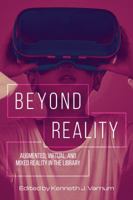 Beyond Reality: Augmented, Virtual, and Mixed Reality in the Library 0838917852 Book Cover