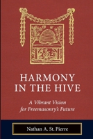 Harmony in the Hive: A Vibrant Vision for Freemasonry’s Future 1603020888 Book Cover