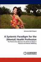 A Systemic Paradigm for the (Mental) Health Profession: The Relationship Between the Mind and Body in Physical and Mental Wellbeing 3838387724 Book Cover