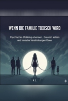 Wenn die Familie toxisch wird.: Psychisches Mobbing erkennen, Grenzen setzen und toxische Verstrickungen lösen. (German Edition) B0G6S9V4HD Book Cover