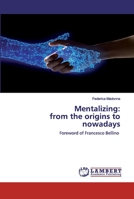 Mentalizing: from the origins to nowadays: Foreword of Francesco Bellino 620255276X Book Cover