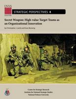 Secret Weapon: High-value Target Teams as an Organizational Innovation: Institute for National Strategic Studies, Strategic Perspectives, No. 4 1478193727 Book Cover