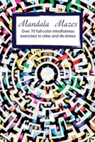 Mandala Mazes: Mindfulness exercises to relax and de-stress. 1716325382 Book Cover