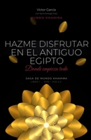 Hazme Disfrutar en el Antiguo Egipto: Donde empieza todo (Libro Histórico 1 de 12) (Hazme Disfrutar: Literatura Erótica en Español) (Spanish Edition) B0HCLF8ZDS Book Cover