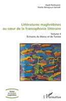 Littératures maghrébines au coeur de la francophonie littéraire: Volume II Ecrivains du Maroc et de Tunisie (Autour Des Textes Maghrébins) (French Edition) 2343135460 Book Cover