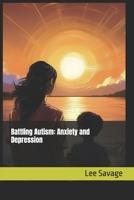 Battling Autism: Anxiety and Depression B0FR2HDX5Y Book Cover