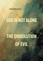 God is not alone: The Dissolution of Evil 376939870X Book Cover