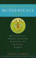 Making Ritual with Motherpeace Cards: Multicultural, Woman-Centered Practices for Spiritual Growth 0609802089 Book Cover