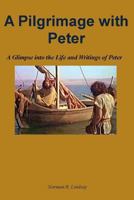 A Pilgrimage with Peter: A Glimpse into the Life and Writings of Peter 1490973818 Book Cover