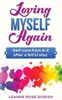 Loving Myself Again: Self-care from A-Z after a NICU stay 1777208807 Book Cover
