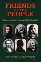 Friends of the People: The `Uneasy' Radicals in the Age of the Chartists (Chartist Studies series) 0850365198 Book Cover