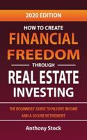 How to Create Financial Freedom through Real Estate Investing: The Beginners' Guide to Passive Income and a Secure Retirement - 2020 Edition 1801096287 Book Cover