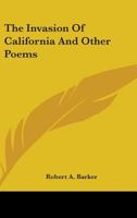 The Invasion of California and Other Poems 0548401292 Book Cover