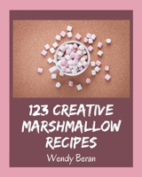 123 Creative Marshmallow Recipes: A Must-have Marshmallow Cookbook for Everyone B08PZW761X Book Cover