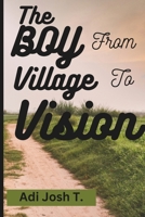 THE BOY FROM VILLAGE TO VISION: AHIJO'S Pursuit of Dreams B0DT6CMCPW Book Cover