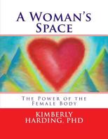 A Woman's Space: The Power of the Female Body 1533463220 Book Cover