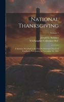 National Thanksgiving: A Sermon, Preached in the First Presbyterian Church of Cranbury, New Jersey, on November 26, 1863; Volume 1 1021943142 Book Cover
