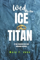 WED TO THE ICE TITAN: A tale of love and unknown wishes (A thriller) part 1 B0CNSVYYQB Book Cover