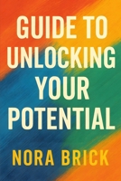 Guide to Unlocking Your Potential B0F9F1RCC6 Book Cover