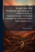 Kurze Aus Der Würkung Des Magnets Hergeleitete Abhandlung Von Der Innern Beschaffenheit Der Erdkugel... 1271187981 Book Cover