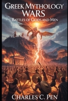 GREEK MYTHOLOGY WARS: BATTLES OF GODS AND MEN B0GXN196DD Book Cover