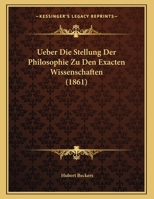 Ueber Die Stellung Der Philosophie Zu Den Exacten Wissenschaften 1160037752 Book Cover