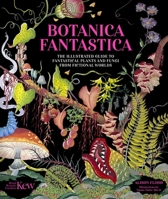Botanica Fantastica: The Illustrated Guide to Fictional Plants, Trees and Herbs from Fantasy and Folklore 1035438828 Book Cover