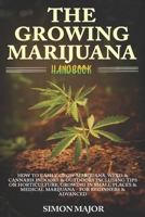 The Growing Marijuana Handbook: How To Easily Grow Marijuana, Weed & Cannabis Indoors & Outdoors Including Tips On Horticulture, Growing In Small Places & Medical Marijuana - For Beginners & Advanced 1687704619 Book Cover