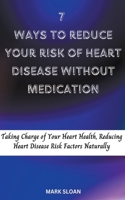 7 Ways to Reduce Your Risk of Heart Disease Without Medication B0CBDMFN19 Book Cover