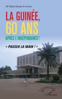 La Guinée, 60 ans après l'indépendance !: passer la main !"" (Harmattan Sénégal) (French Edition) 2343186790 Book Cover