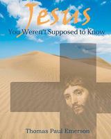 Jesus You Weren't Supposed To Know 1453867961 Book Cover