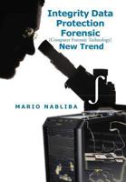 Integrity Data Protection Forensic [Computer Forensic Technology] New Trend: [Computer Forensic Technology] New Trend 1479725501 Book Cover